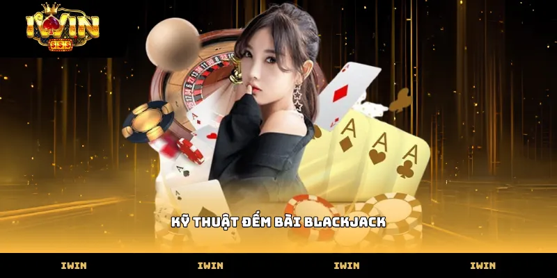 ky thuat dem bai blackjack
