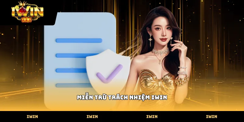 miễn trừ trách nhiệm IWIN Chính sách miễn trừ trách nhiệm iwin đảm bảo minh bạch thông tin