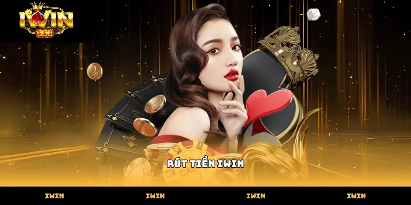 rút tiền IWIN Các phương thức thực hiện rút tiền iwin nhanh chóng tại cổng game